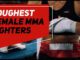 Toughest Female MMA Fighters